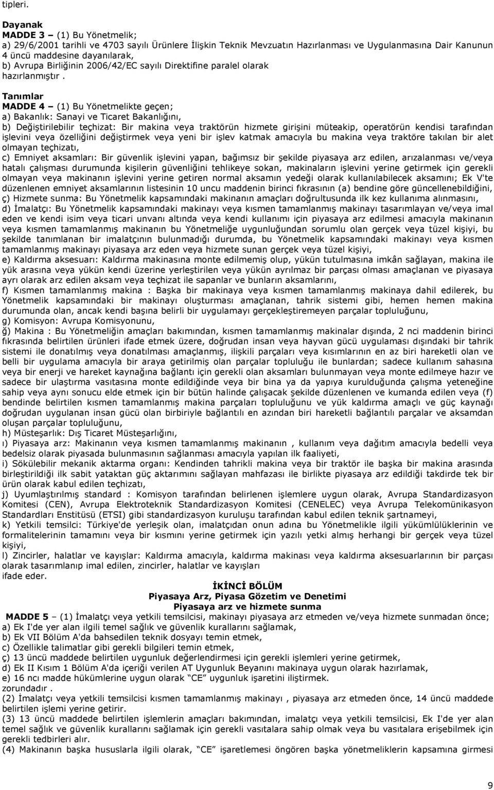 2006/42/EC sayılı Direktifine paralel olarak hazırlanmıştır.