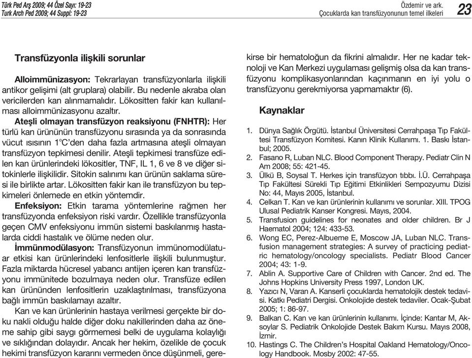 Ateflli olmayan transfüzyon reaksiyonu (FNHTR): Her türlü kan ürününün transfüzyonu s ras nda ya da sonras nda vücut s s n n 1 o C den daha fazla artmas na ateflli olmayan transfüzyon tepkimesi