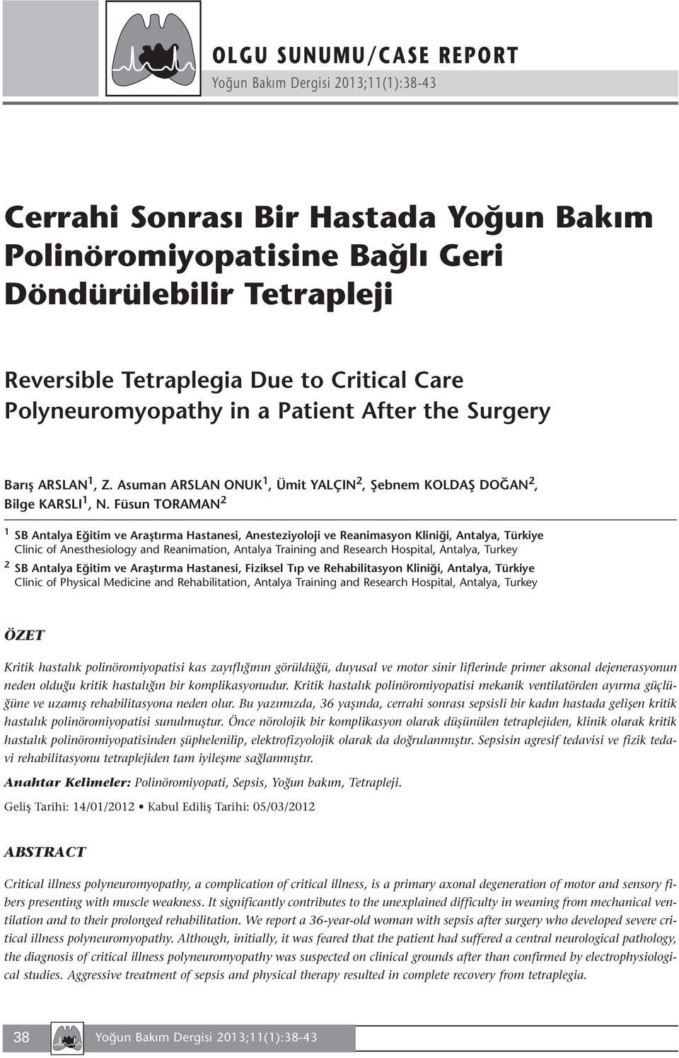 Füsun TORAMAN 2 1 SB Antalya Eğitim ve Araştırma Hastanesi, Anesteziyoloji ve Reanimasyon Kliniği, Antalya, Türkiye Clinic of Anesthesiology and Reanimation, Antalya Training and Research Hospital,