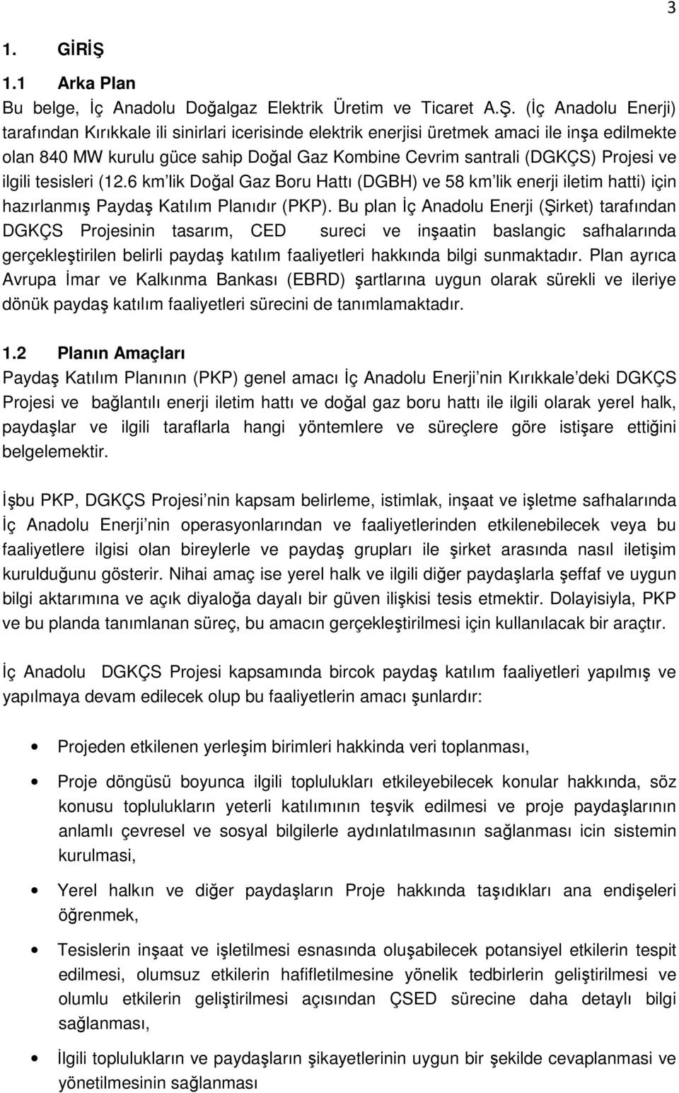 (İç Anadolu Enerji) tarafından Kırıkkale ili sinirlari icerisinde elektrik enerjisi üretmek amaci ile inşa edilmekte olan 840 MW kurulu güce sahip Doğal Gaz Kombine Cevrim santrali (DGKÇS) Projesi ve