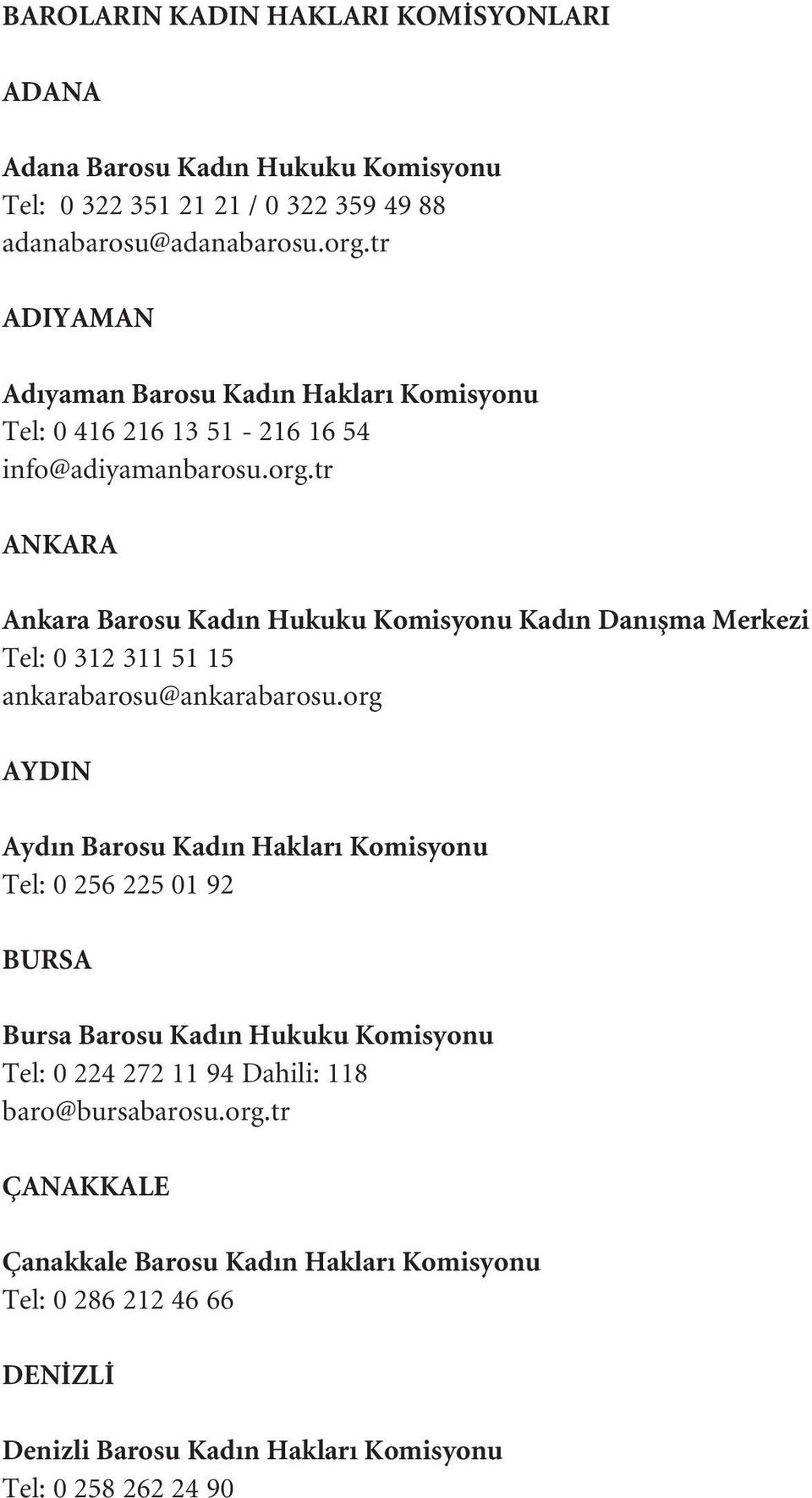 tr ANKARA Ankara Barosu Kad n Hukuku Komisyonu Kad n Dan flma Merkezi Tel: 0 312 311 51 15 ankarabarosu@ankarabarosu.