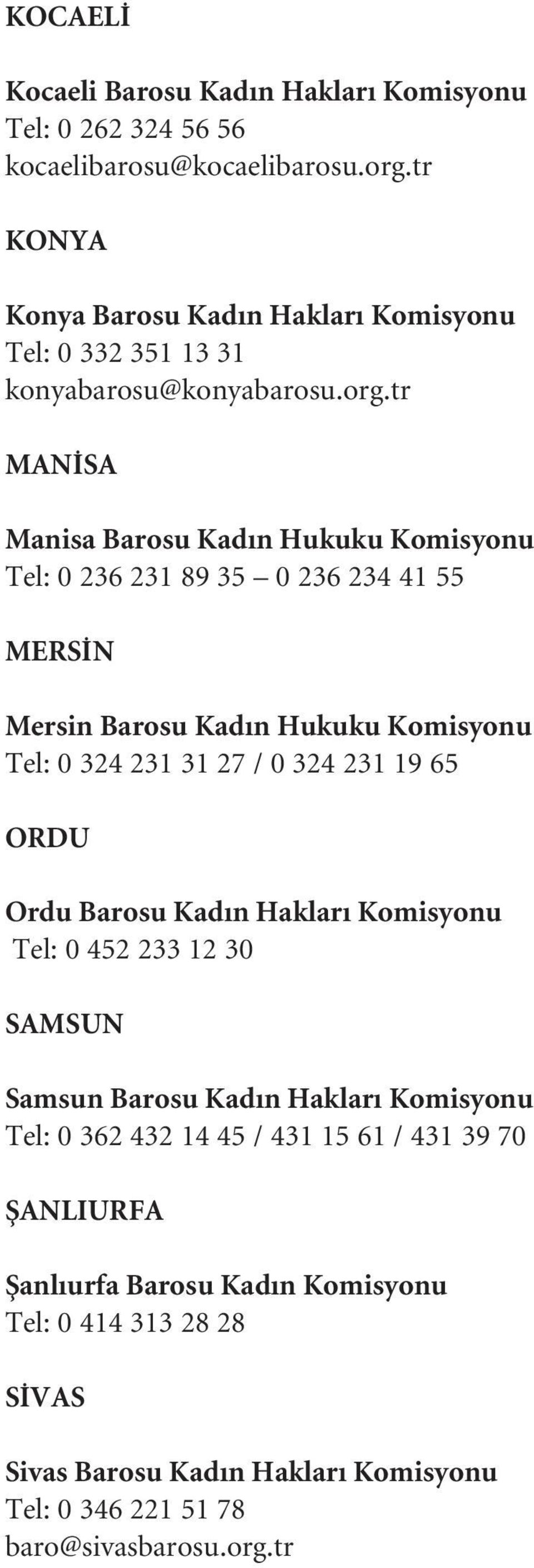 tr MAN SA Manisa Barosu Kad n Hukuku Komisyonu Tel: 0 236 231 89 35 0 236 234 41 55 MERS N Mersin Barosu Kad n Hukuku Komisyonu Tel: 0 324 231 31 27 / 0 324 231 19