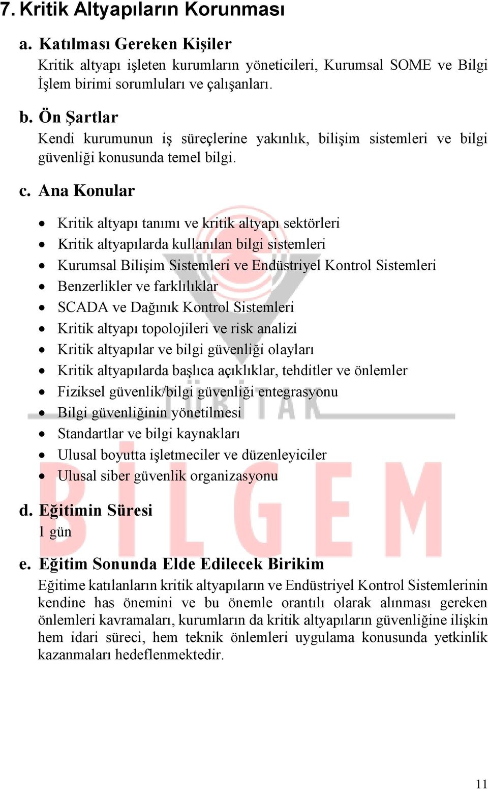 Kritik altyapı tanımı ve kritik altyapı sektörleri Kritik altyapılarda kullanılan bilgi sistemleri Kurumsal Bilişim Sistemleri ve Endüstriyel Kontrol Sistemleri Benzerlikler ve farklılıklar SCADA ve