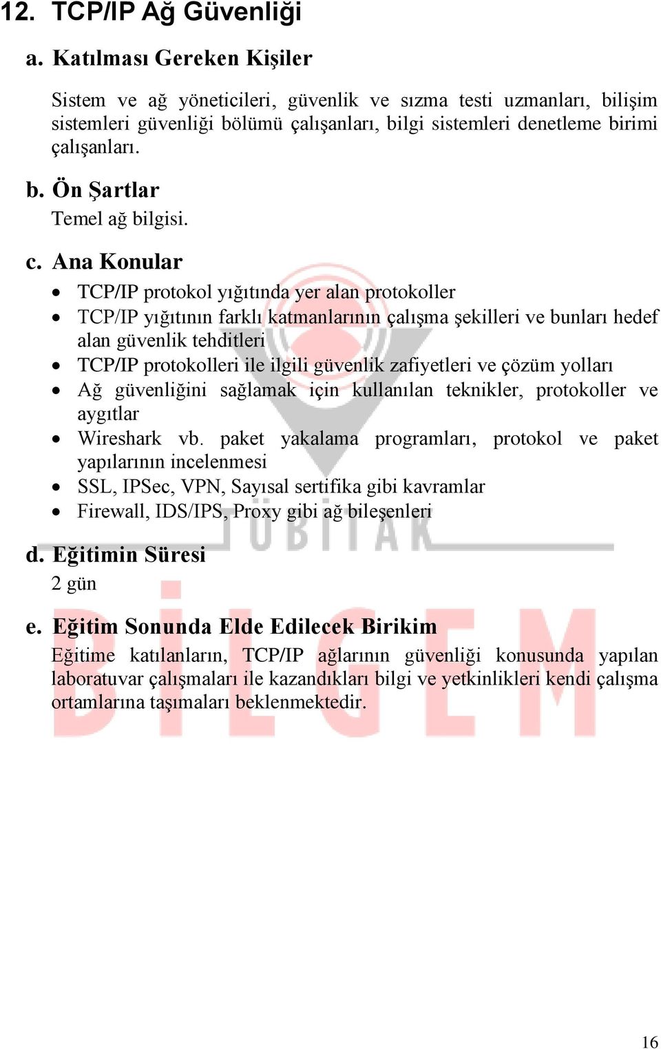 çözüm yolları Ağ güvenliğini sağlamak için kullanılan teknikler, protokoller ve aygıtlar Wireshark vb.