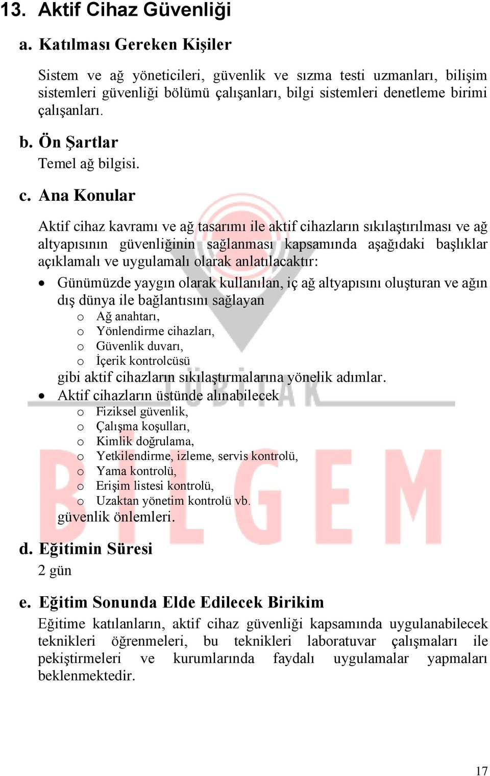 Aktif cihaz kavramı ve ağ tasarımı ile aktif cihazların sıkılaştırılması ve ağ altyapısının güvenliğinin sağlanması kapsamında aşağıdaki başlıklar açıklamalı ve uygulamalı olarak anlatılacaktır: