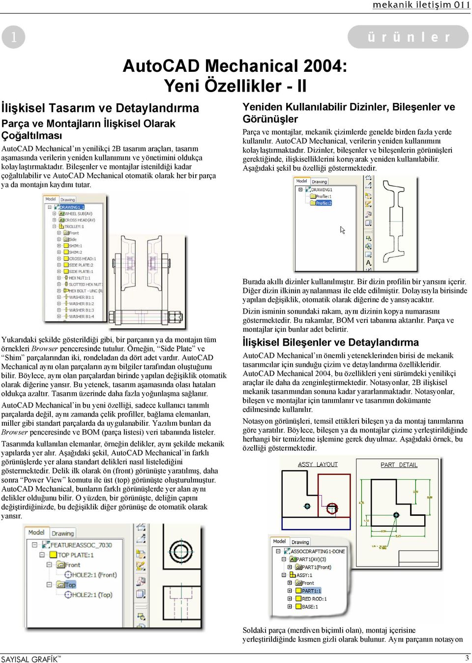 AutoCAD Mechanical 2004: Yeni Özellikler - II Yeniden Kullanılabilir Dizinler, Bileşenler ve Görünüşler Parça ve montajlar, mekanik çizimlerde genelde birden fazla yerde kullanılır.