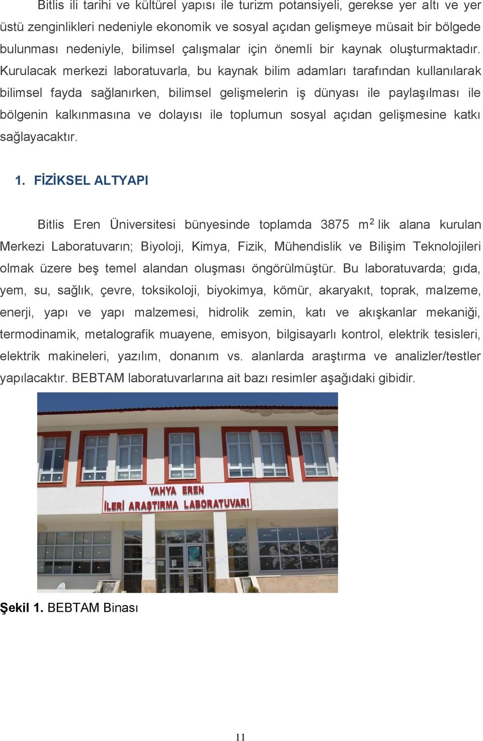 Kurulacak merkezi laboratuvarla, bu kaynak bilim adamları tarafından kullanılarak bilimsel fayda sağlanırken, bilimsel gelişmelerin iş dünyası ile paylaşılması ile bölgenin kalkınmasına ve dolayısı