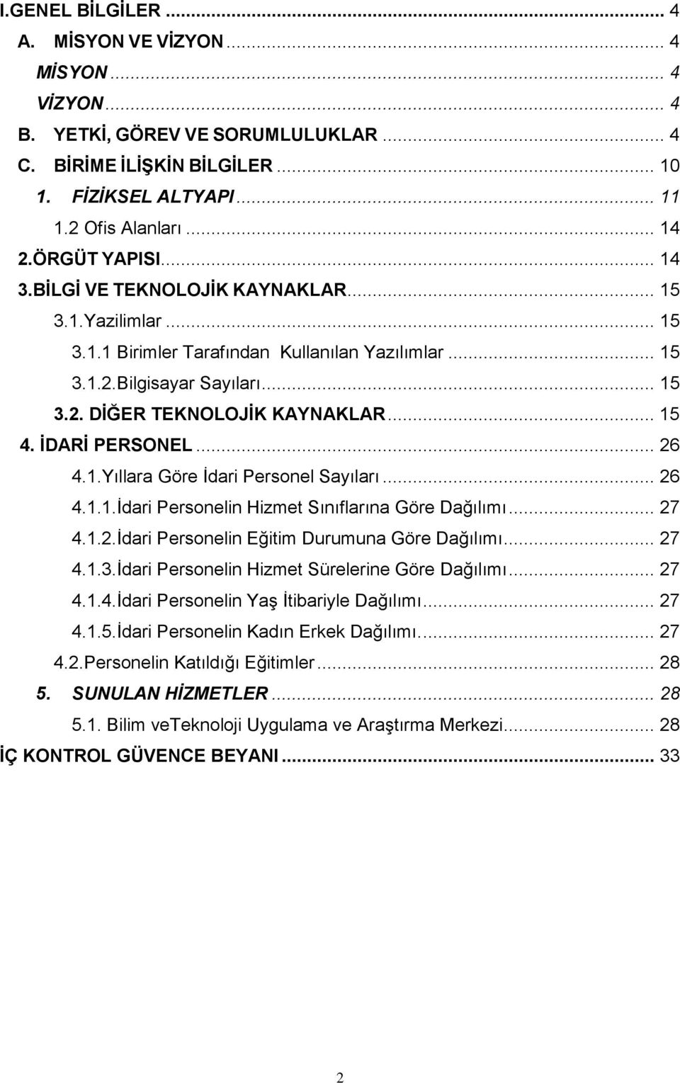 .. 15 4. İDARİ PERSONEL... 26 4.1.Yıllara Göre İdari Personel Sayıları... 26 4.1.1.İdari Personelin Hizmet Sınıflarına Göre Dağılımı... 27 4.1.2.İdari Personelin Eğitim Durumuna Göre Dağılımı... 27 4.1.3.