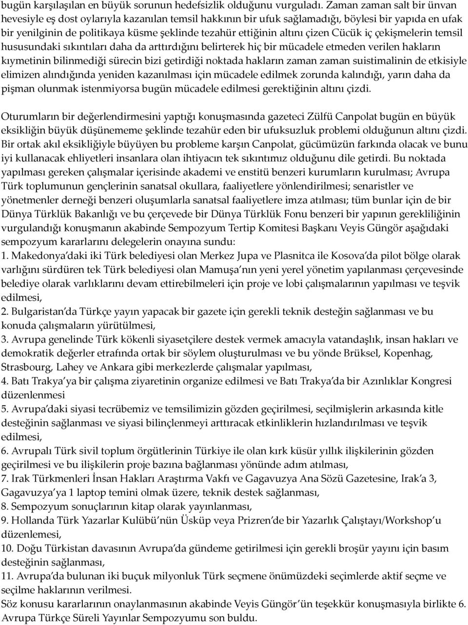 çizen Cücük iç çekişmelerin temsil hususundaki sıkıntıları daha da arttırdığını belirterek hiç bir mücadele etmeden verilen hakların kıymetinin bilinmediği sürecin bizi getirdiği noktada hakların