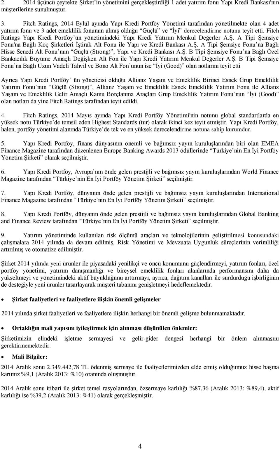 Fitch Ratings Yapı Kredi Portföy ün yönetimindeki Yapı Kredi Yatırım Menkul Değerler A.Ş. A Tipi Şemsiye Fonu'na Bağlı Koç Şirketleri İştirak Alt Fonu ile Yapı ve Kredi Bankası A.Ş. A Tipi Şemsiye Fonu na Bağlı Hisse Senedi Alt Fonu nun Güçlü (Strong), Yapı ve Kredi Bankası A.