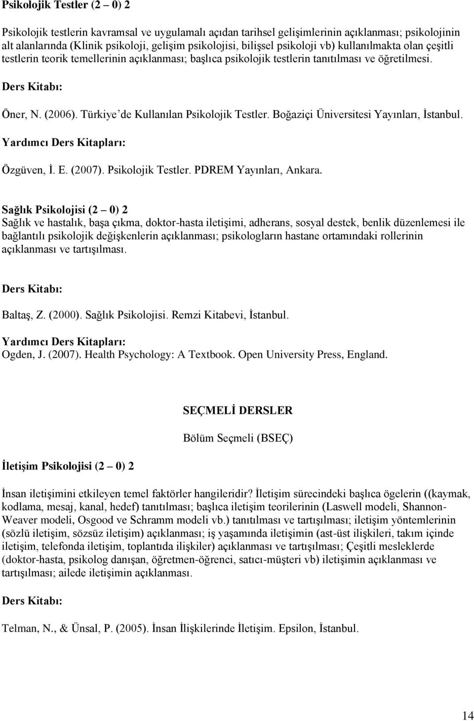 Boğaziçi Üniversitesi Yayınları, İstanbul. Özgüven, İ. E. (2007). Psikolojik Testler. PDREM Yayınları, Ankara.