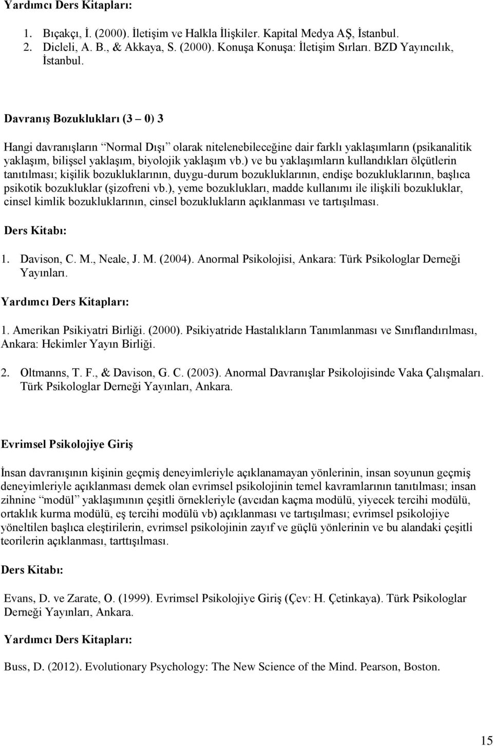 ) ve bu yaklaşımların kullandıkları ölçütlerin tanıtılması; kişilik bozukluklarının, duygu-durum bozukluklarının, endişe bozukluklarının, başlıca psikotik bozukluklar (şizofreni vb.