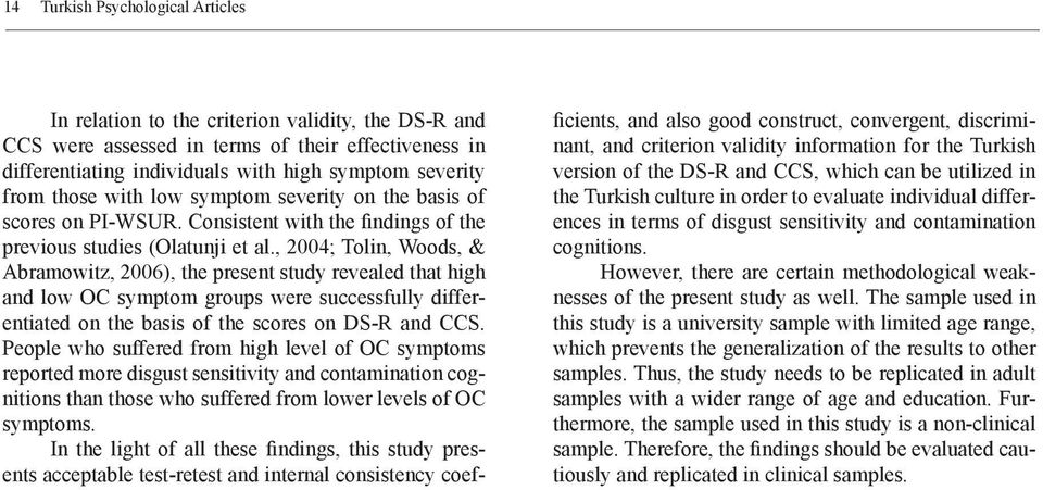 , 2004; Tolin, Woods, & Abramowitz, 2006), the present study revealed that high and low OC symptom groups were successfully differentiated on the basis of the scores on DS-R and CCS.