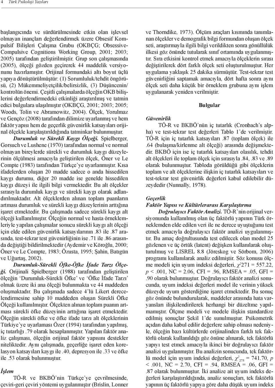 Orijinal formundaki altı boyut üçlü yapıya dönüştürülmüştür: (1) Sorumluluk/tehdit öngörüsü, (2) Mükemmeliyetçilik/belirsizlik, (3) Düşüncenin/ kontrolün önemi.