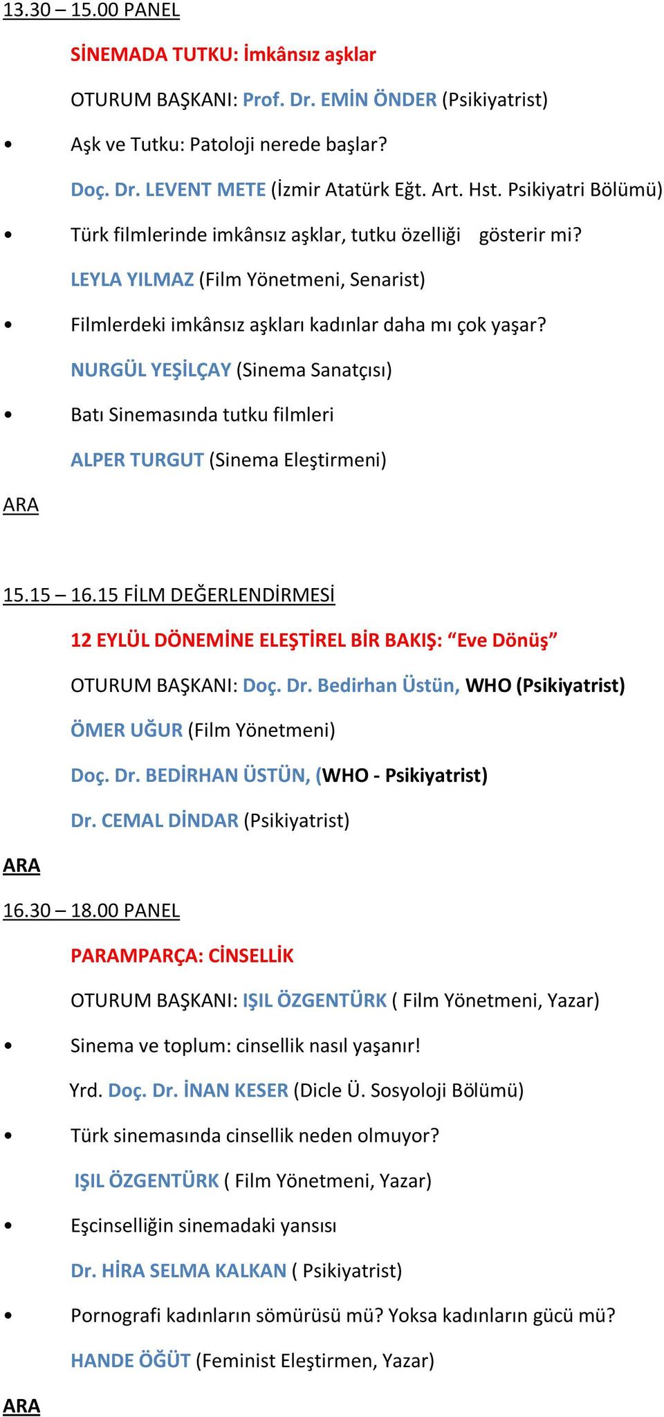 NURGÜL YEŞİLÇAY (Sinema Sanatçısı) Batı Sinemasında tutku filmleri ALPER TURGUT (Sinema Eleştirmeni) 15.15 16.