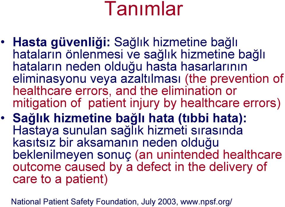 Sağlık hizmetine bağlı hata (tıbbi hata): Hastaya sunulan sağlık hizmeti sırasında kasıtsız bir aksamanın neden olduğu beklenilmeyen sonuç (an