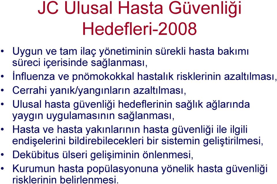 ağlarında yaygın uygulamasının sağlanması, Hasta ve hasta yakınlarının hasta güvenliği ile ilgili endişelerini bildirebilecekleri bir