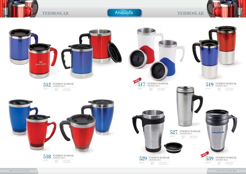 : 18 cm x 12 cm 518 TERMOS BARDAK THERMOS MUG 400 ml : 13 cm x 8,8 cm 529 TERMOS BARDAK THERMOS MUG 400 ml :