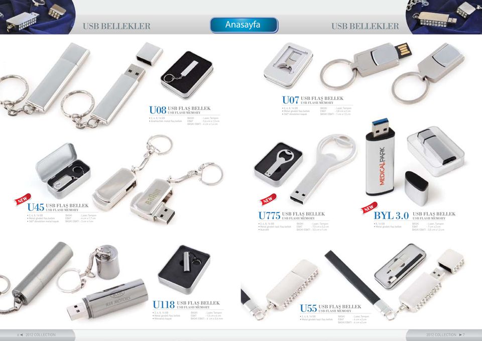 I : 3 cm x 1cm U775 USB FLAŞ BELLEK USB FLASH MEMORY 2, 4, 8, 16 GB Metal gövdeli taşlı flaş bellek : 7,5 cm x 3,2 cm Açacaklı I : 3,5 cm x 1 cm BYL 3.