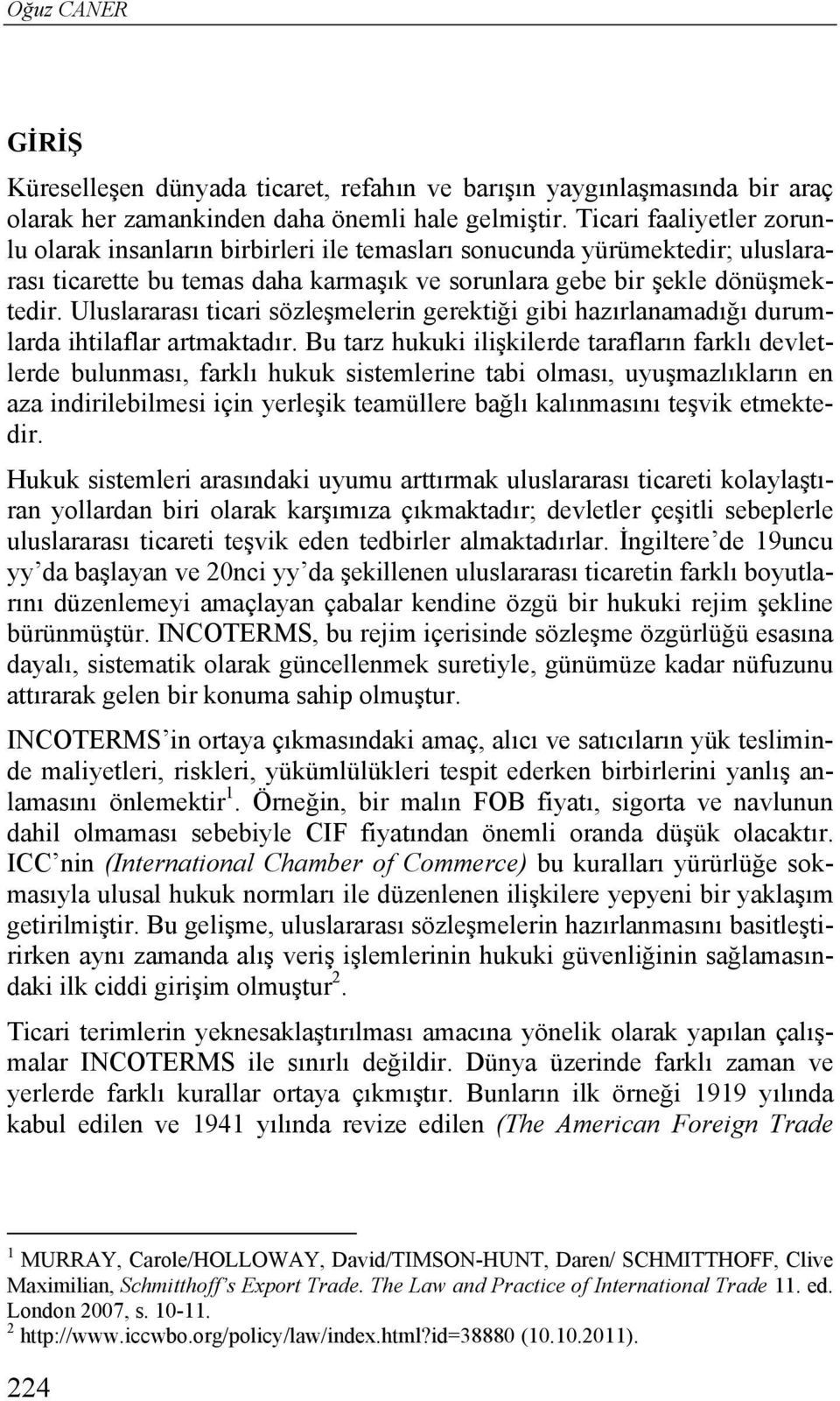 Uluslararası ticari sözleşmelerin gerektiği gibi hazırlanamadığı durumlarda ihtilaflar artmaktadır.