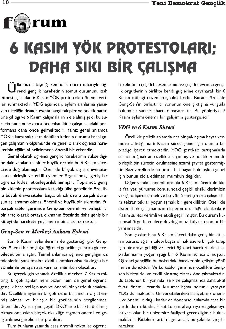 YDG aç s ndan, eylem alanlar na yans - yan niceli in d fl nda esasta hangi talepler ve politik hatt n öne ç kt ve 6 Kas m çal flmalar n n ele al n fl flekli bu sürecin tamam boyunca öne ç kan kitle