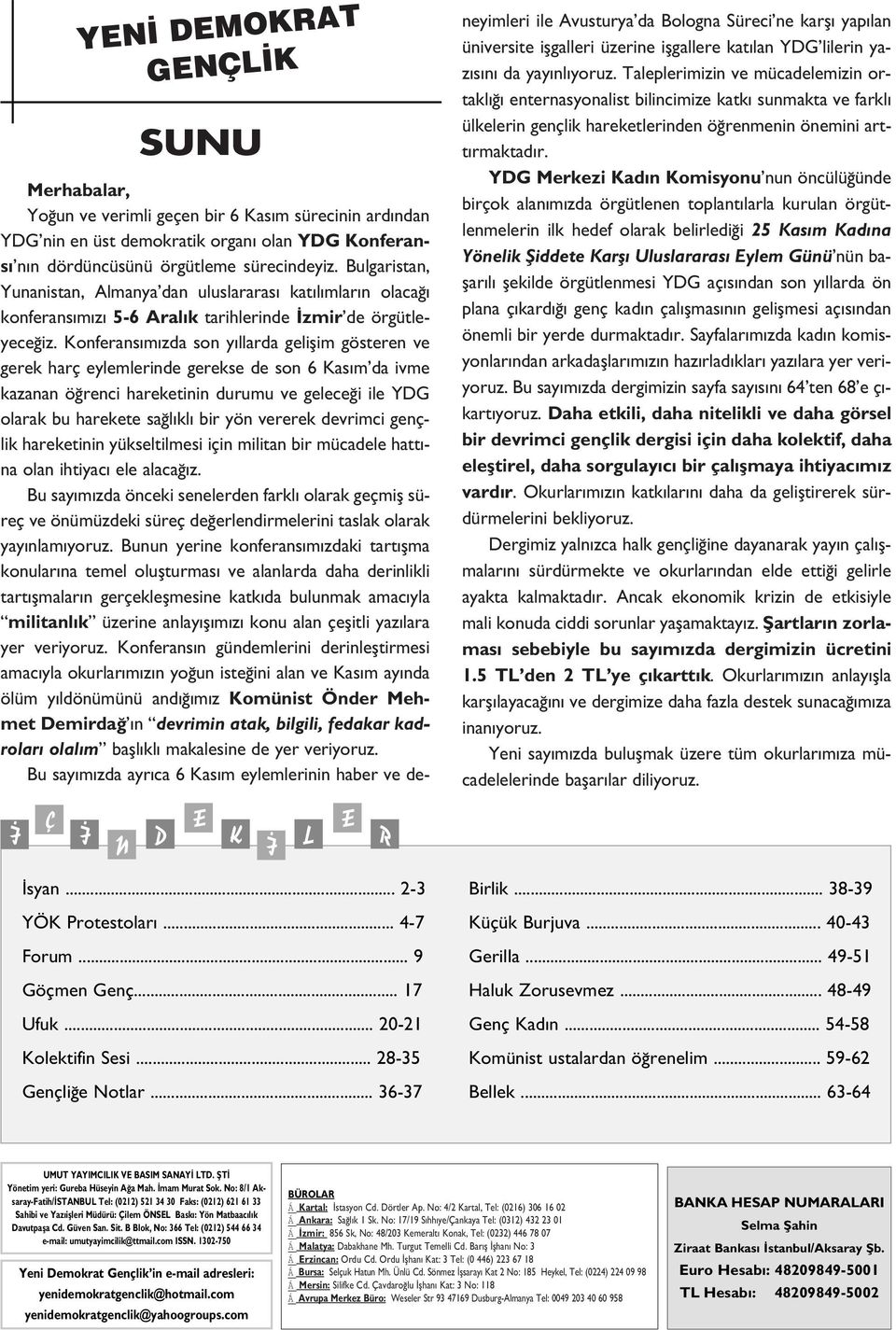 Bulgaristan, Yunanistan, Almanya dan uluslararas kat l mlar n olaca konferans m z 5-6 Aral k tarihlerinde zmir de örgütleyece iz.