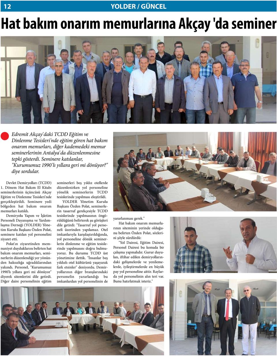 Dönem Hat Bakım El Kitabı seminerlerinin üçüncüsü Akçay Eğitim ve Dinlenme Tesisleri'nde gerçekleştirildi. Seminere yedi bölgeden hat bakım onarım memurları katıldı.