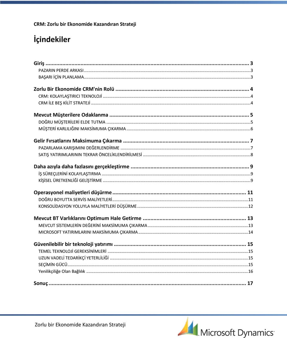 .. 7 SATIŞ YATIRIMLARININ TEKRAR ÖNCELİKLENDİRİLMESİ... 8 Daha azıyla daha fazlasını gerçekleştirme... 9 İŞ SÜREÇLERİNİ KOLAYLAŞTIRMA... 9 KİŞİSEL ÜRETKENLİĞİ GELİŞTİRME.