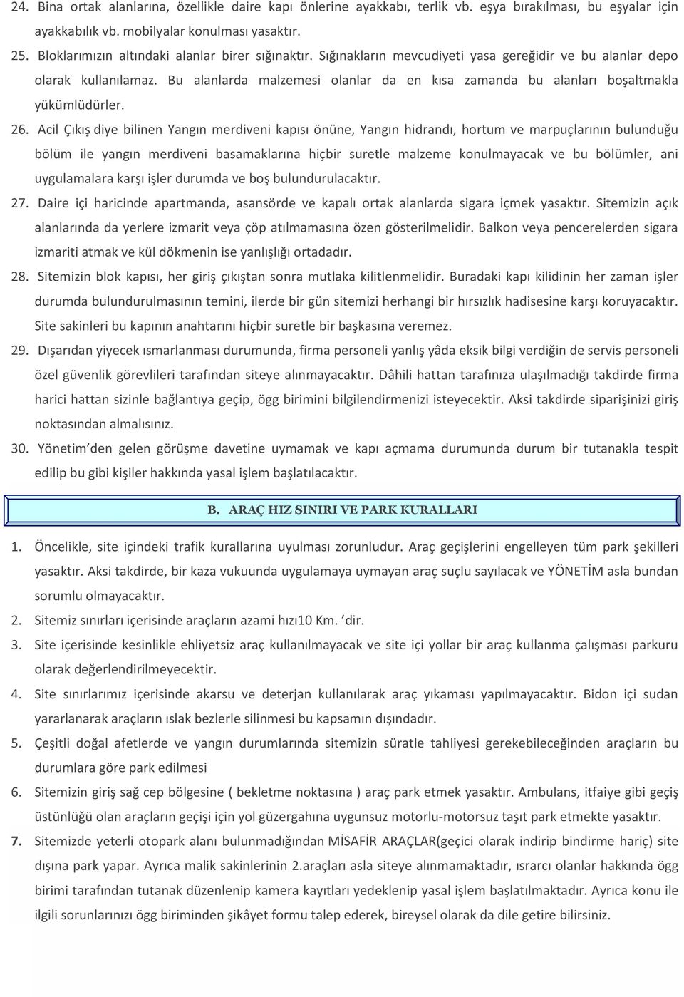 Bu alanlarda malzemesi olanlar da en kısa zamanda bu alanları boşaltmakla yükümlüdürler. 26.