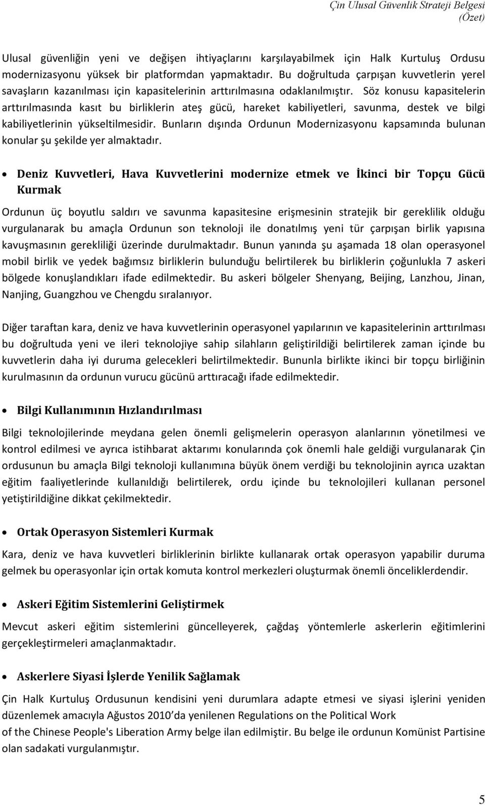 Söz konusu kapasitelerin arttırılmasında kasıt bu birliklerin ateş gücü, hareket kabiliyetleri, savunma, destek ve bilgi kabiliyetlerinin yükseltilmesidir.