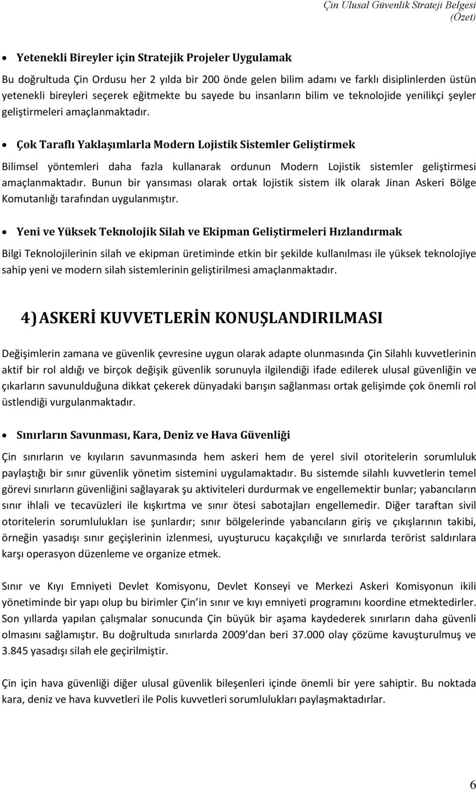 Çok Taraflı Yaklaşımlarla Modern Lojistik Sistemler Geliştirmek Bilimsel yöntemleri daha fazla kullanarak ordunun Modern Lojistik sistemler geliştirmesi amaçlanmaktadır.