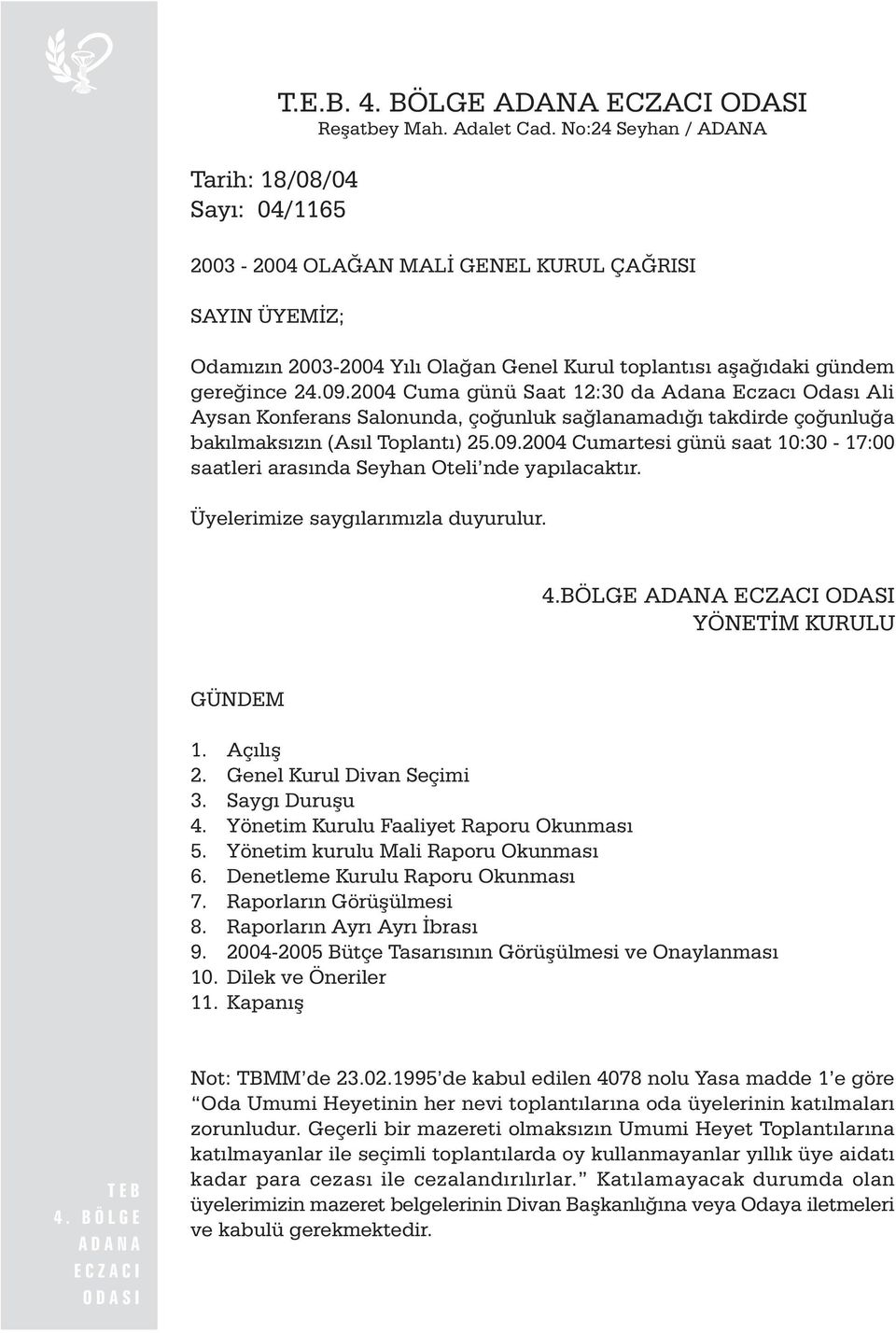 2004 Cuma günü Saat 12:30 da Adana Eczacý Odasý Ali Aysan Konferans Salonunda, çoðunluk saðlanamadýðý takdirde çoðunluða bakýlmaksýzýn (Asýl Toplantý) 25.09.