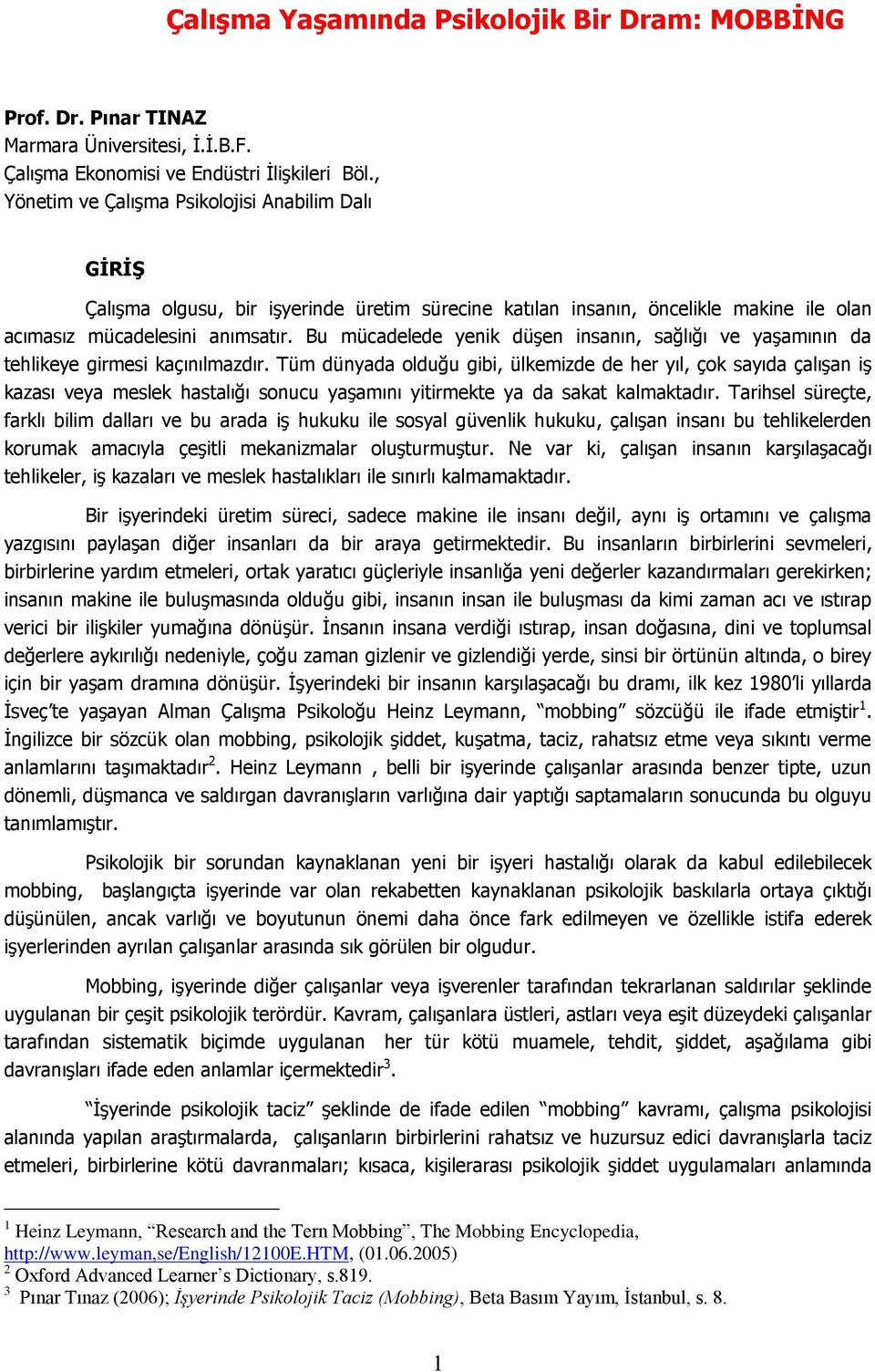 Bu mücadelede yenik düşen insanın, sağlığı ve yaşamının da tehlikeye girmesi kaçınılmazdır.