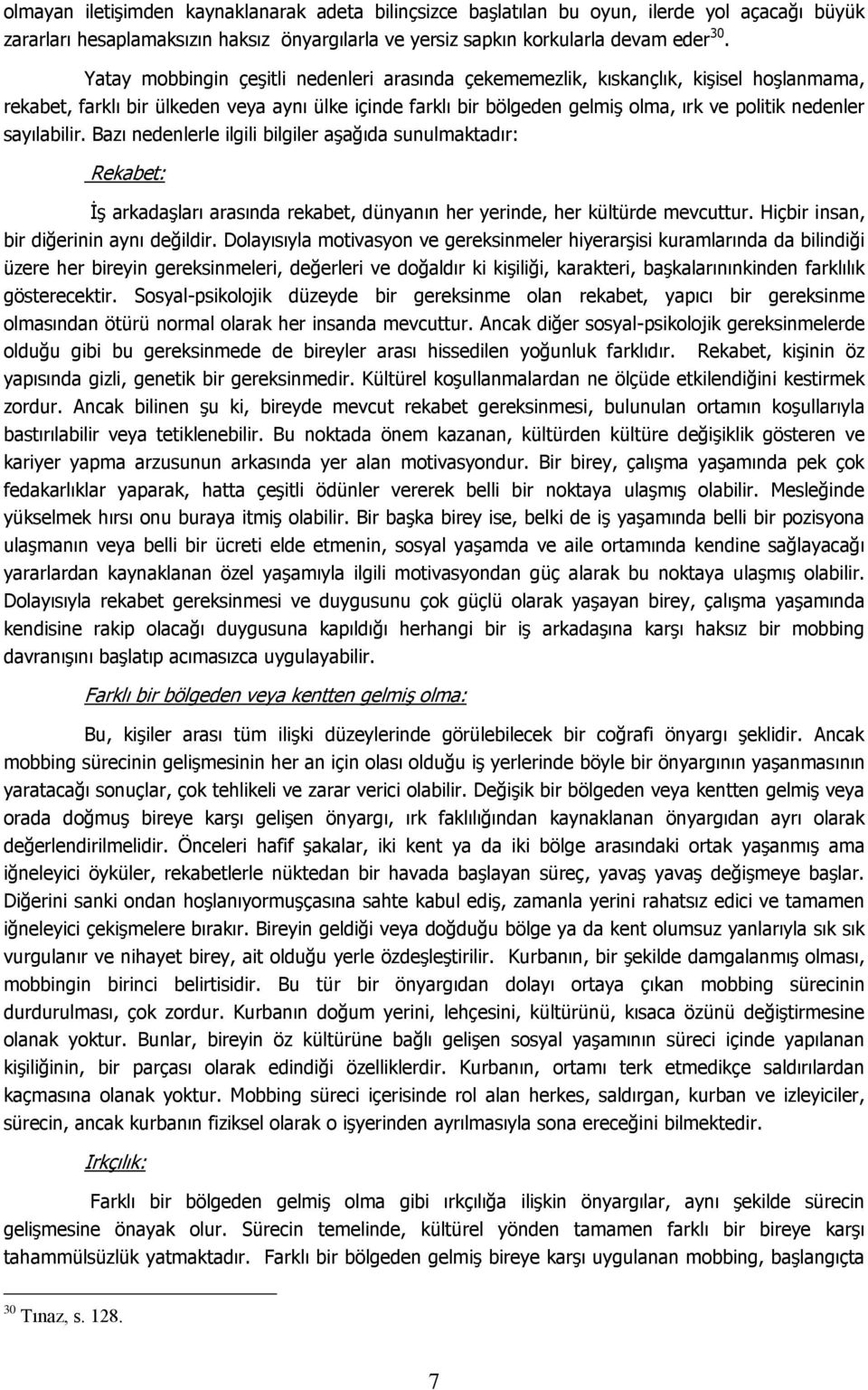 sayılabilir. Bazı nedenlerle ilgili bilgiler aşağıda sunulmaktadır: Rekabet: İş arkadaşları arasında rekabet, dünyanın her yerinde, her kültürde mevcuttur. Hiçbir insan, bir diğerinin aynı değildir.