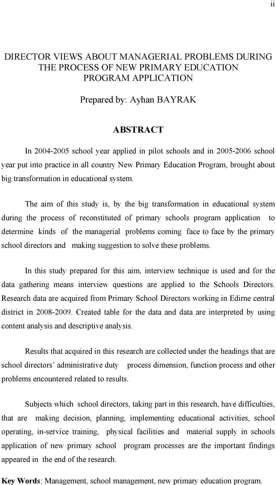 The aim of this study is, by the big transformation in educational system during the process of reconstituted of primary schools program application to determine kinds of the managerial problems