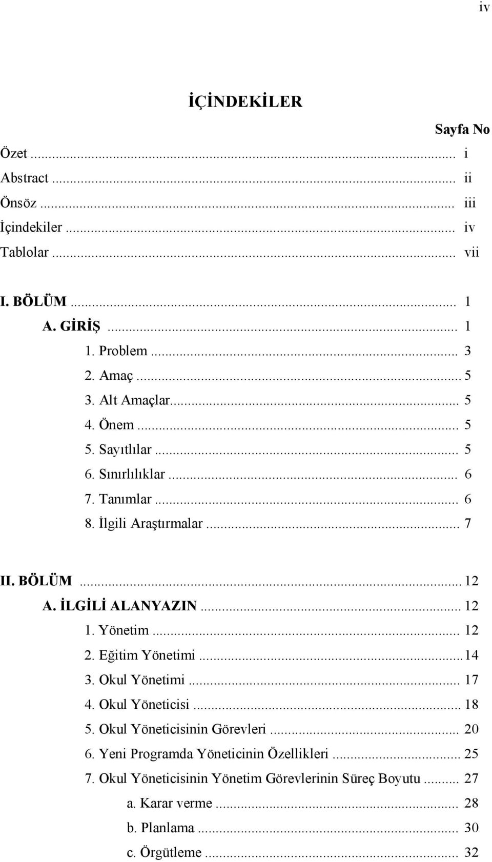 İLGİLİ ALANYAZIN... 12 1. Yönetim... 12 2. Eğitim Yönetimi...14 3. Okul Yönetimi... 17 4. Okul Yöneticisi... 18 5. Okul Yöneticisinin Görevleri... 20 6.