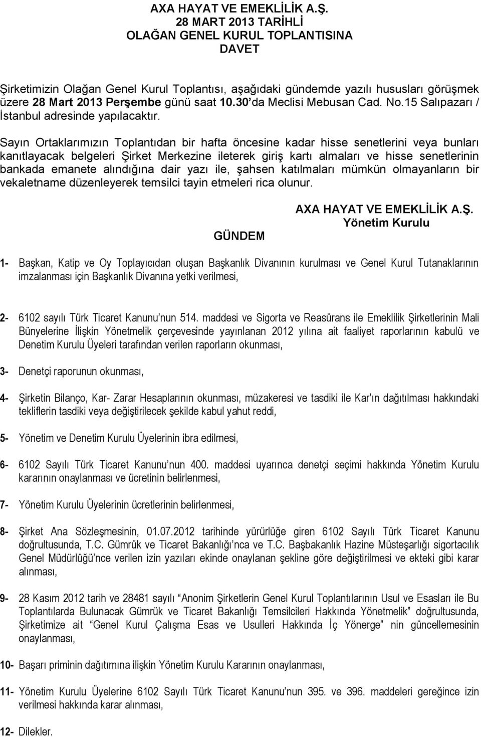 30 da Meclisi Mebusan Cad. No.15 Salıpazarı / İstanbul adresinde yapılacaktır.