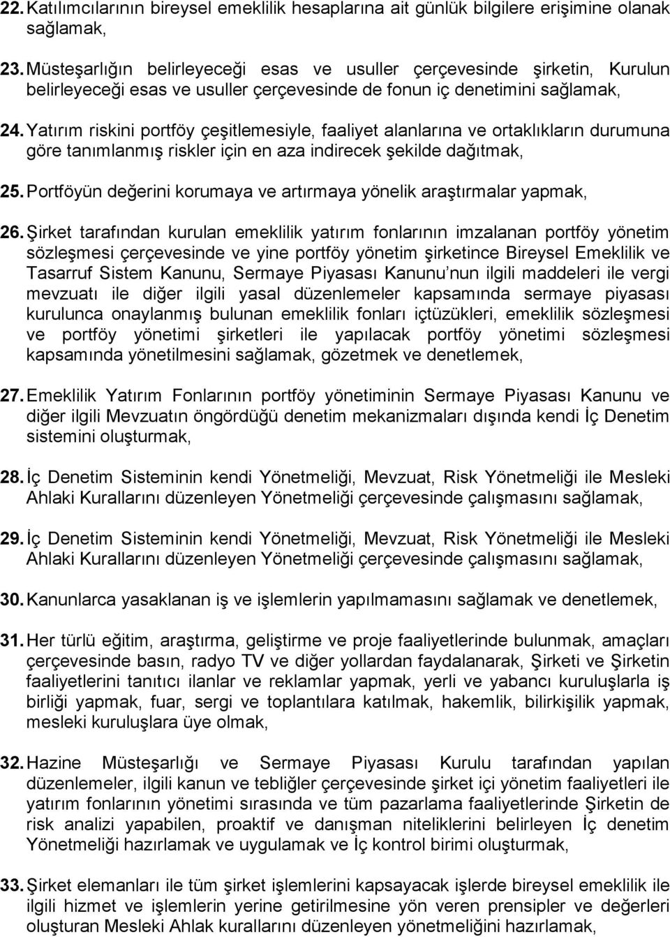 Yatırım riskini portföy çeşitlemesiyle, faaliyet alanlarına ve ortaklıkların durumuna göre tanımlanmış riskler için en aza indirecek şekilde dağıtmak, 25.