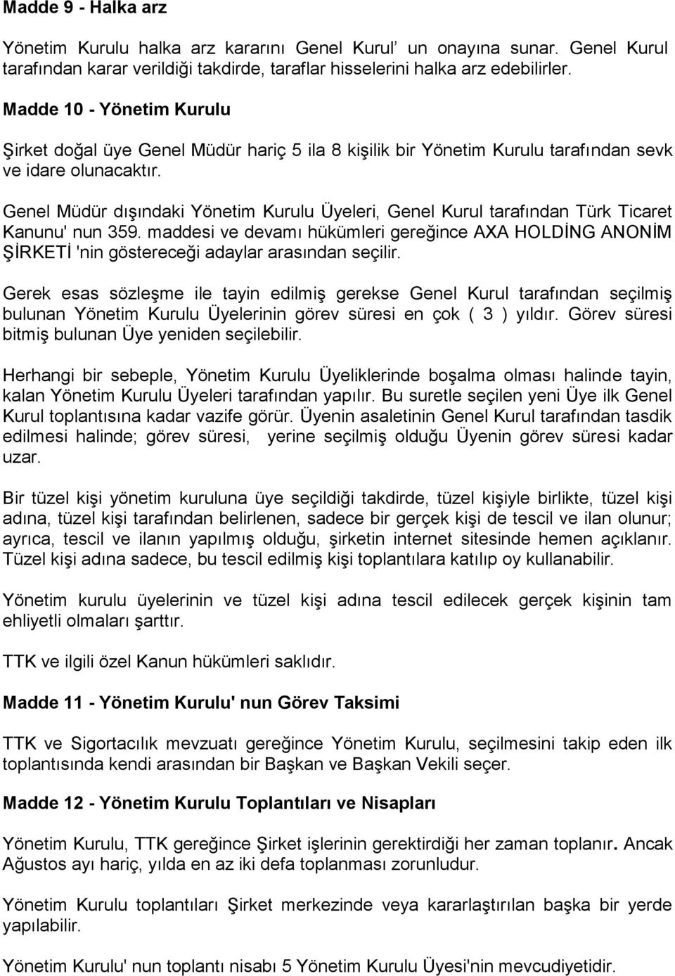 Genel Müdür dışındaki Yönetim Kurulu Üyeleri, Genel Kurul tarafından Türk Ticaret Kanunu' nun 359.