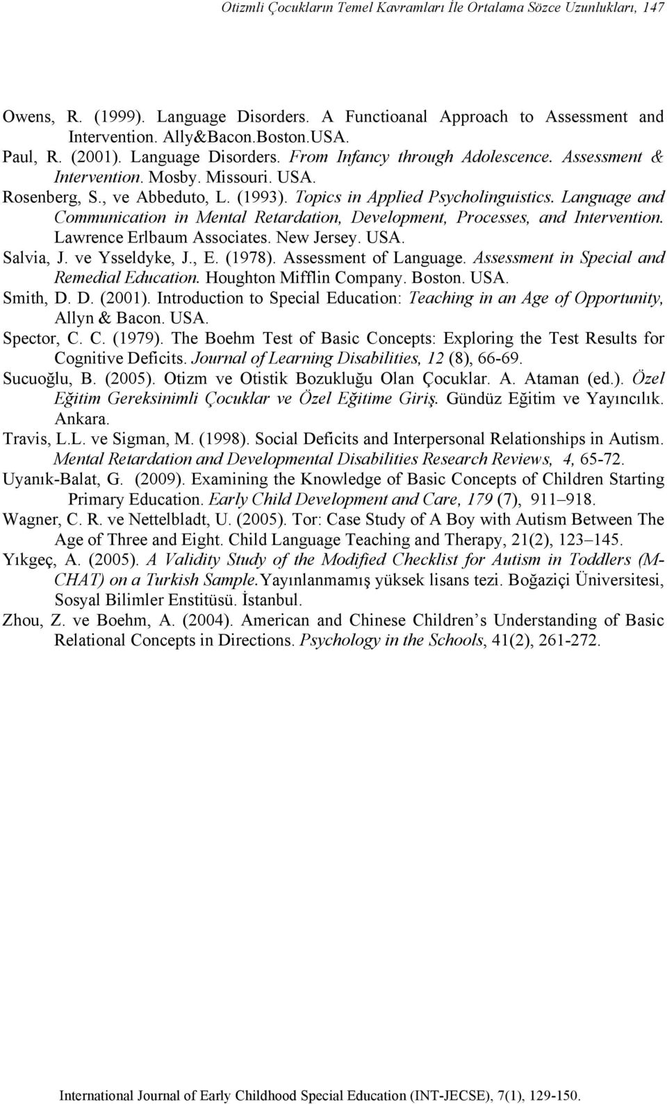 Language and Communication in Mental Retardation, Development, Processes, and Intervention. Lawrence Erlbaum Associates. New Jersey. USA. Salvia, J. ve Ysseldyke, J., E. (1978).