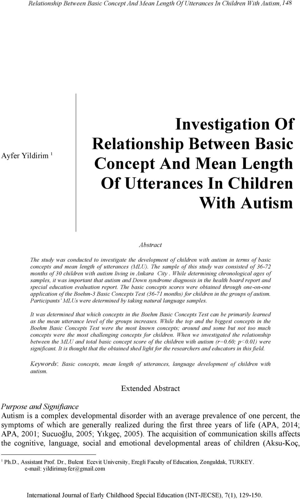 The sample of this study was consisted of 36-72 months of 30 children with autism living in Ankara City.