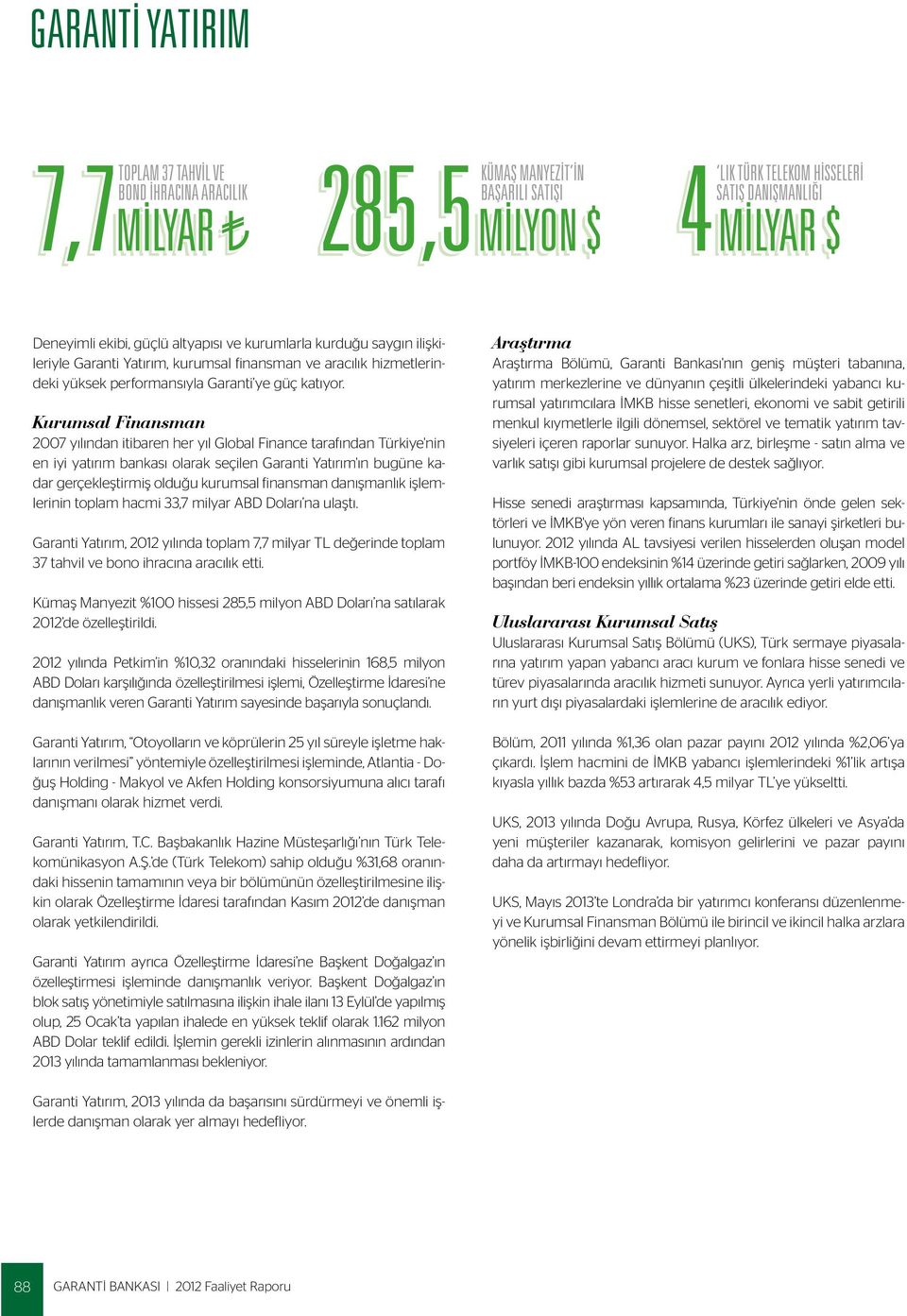 Kurumsal Finansman 2007 yılından itibaren her yıl Global Finance tarafından Türkiye'nin en iyi yatırım bankası olarak seçilen Garanti Yatırım'ın bugüne kadar gerçekleştirmiş olduğu kurumsal finansman