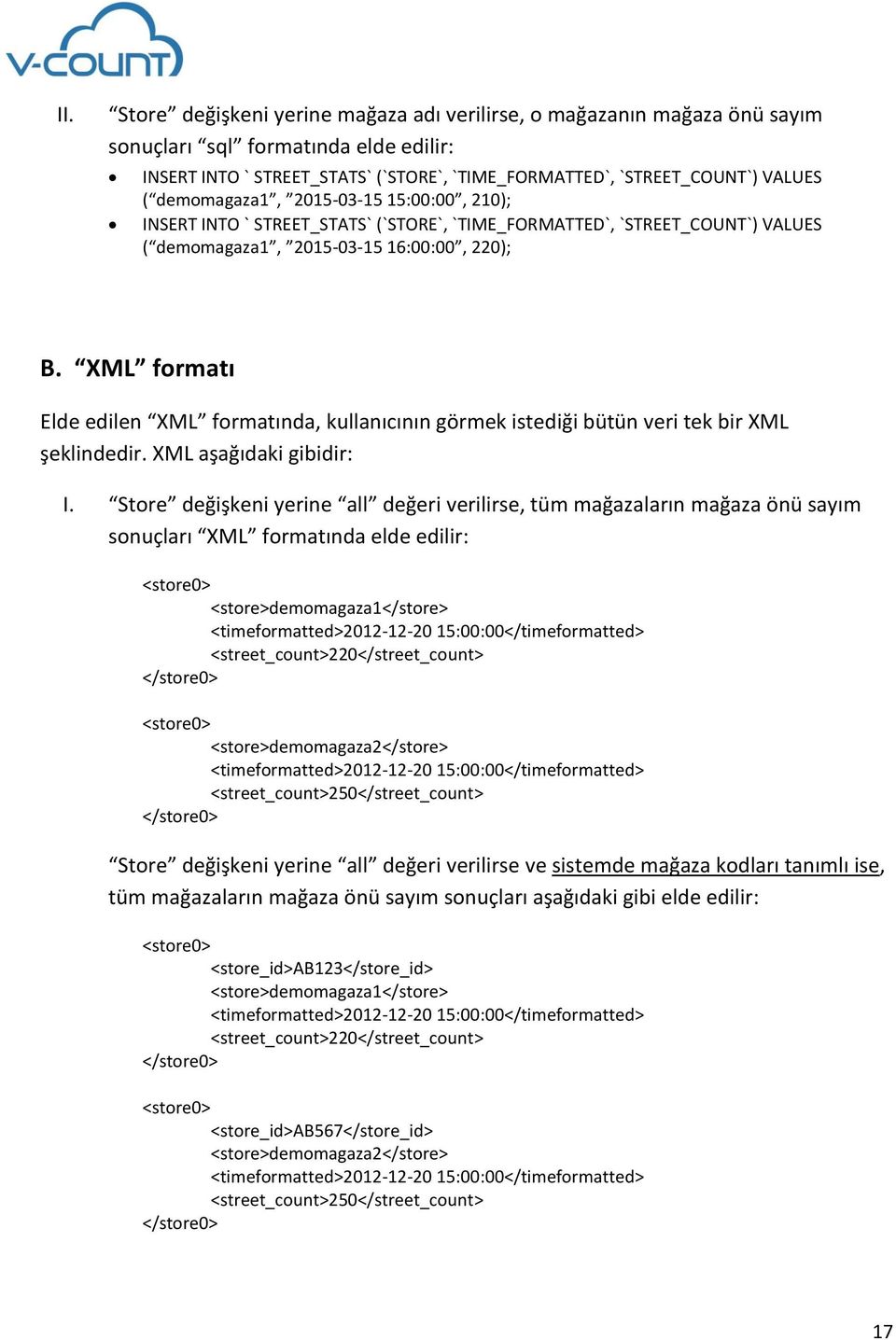 XML formatı Elde edilen XML formatında, kullanıcının görmek istediği bütün veri tek bir XML şeklindedir. XML aşağıdaki gibidir: I.