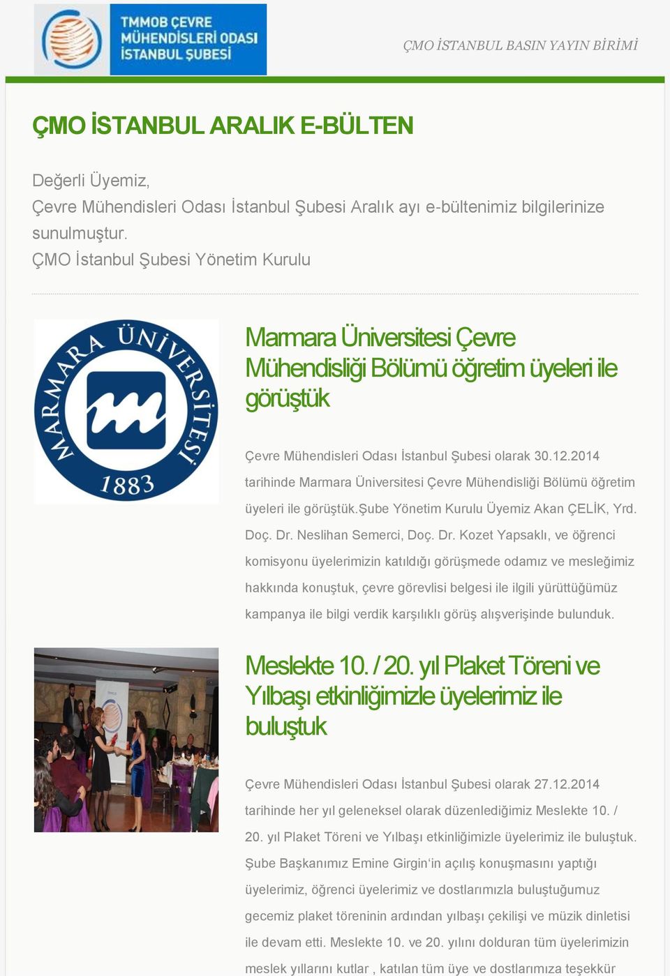 2014 tarihinde Marmara Üniversitesi Çevre Mühendisliği Bölümü öğretim üyeleri ile görüştük.şube Yönetim Kurulu Üyemiz Akan ÇELİK, Yrd. Doç. Dr.