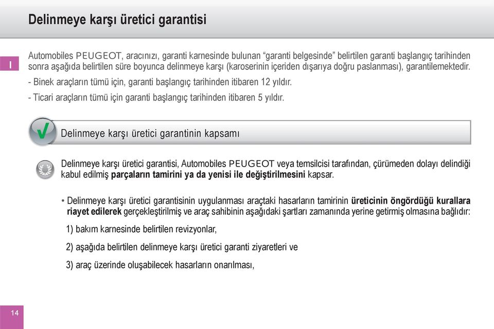 - Ticari araçların tümü için garanti başlangıç tarihinden itibaren 5 yıldır.