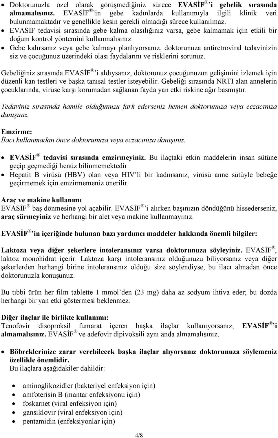 EVASĐF tedavisi sırasında gebe kalma olasılığınız varsa, gebe kalmamak için etkili bir doğum kontrol yöntemini kullanmalısınız.