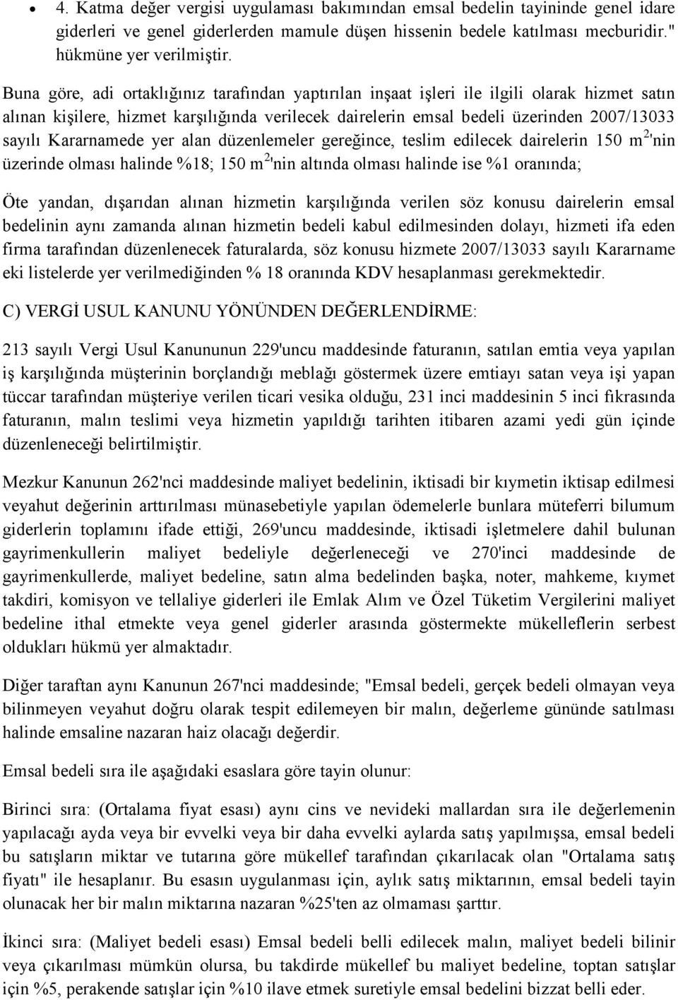 Kararnamede yer alan düzenlemeler gereğince, teslim edilecek dairelerin 150 m 2 'nin üzerinde olması halinde %18; 150 m 2 'nin altında olması halinde ise %1 oranında; Öte yandan, dışarıdan alınan