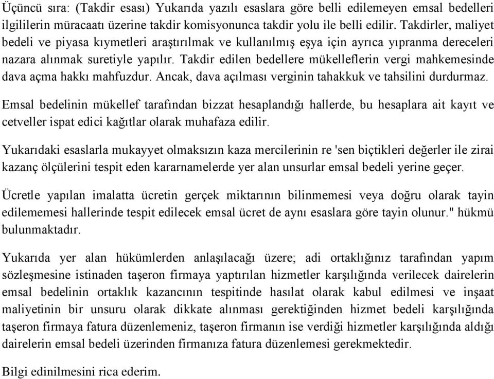 Takdir edilen bedellere mükelleflerin vergi mahkemesinde dava açma hakkı mahfuzdur. Ancak, dava açılması verginin tahakkuk ve tahsilini durdurmaz.