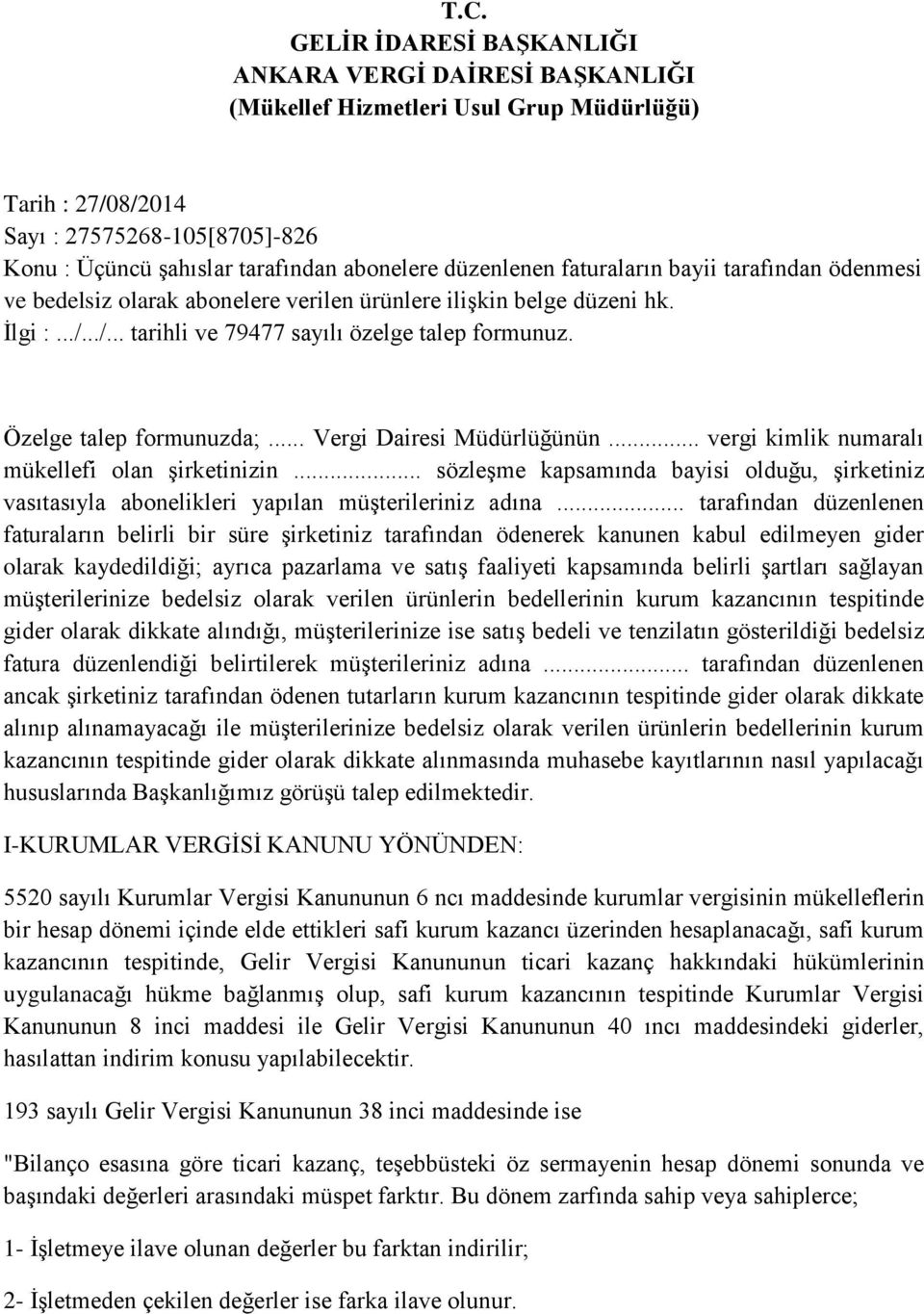 Özelge talep formunuzda;... Vergi Dairesi Müdürlüğünün... vergi kimlik numaralı mükellefi olan şirketinizin.