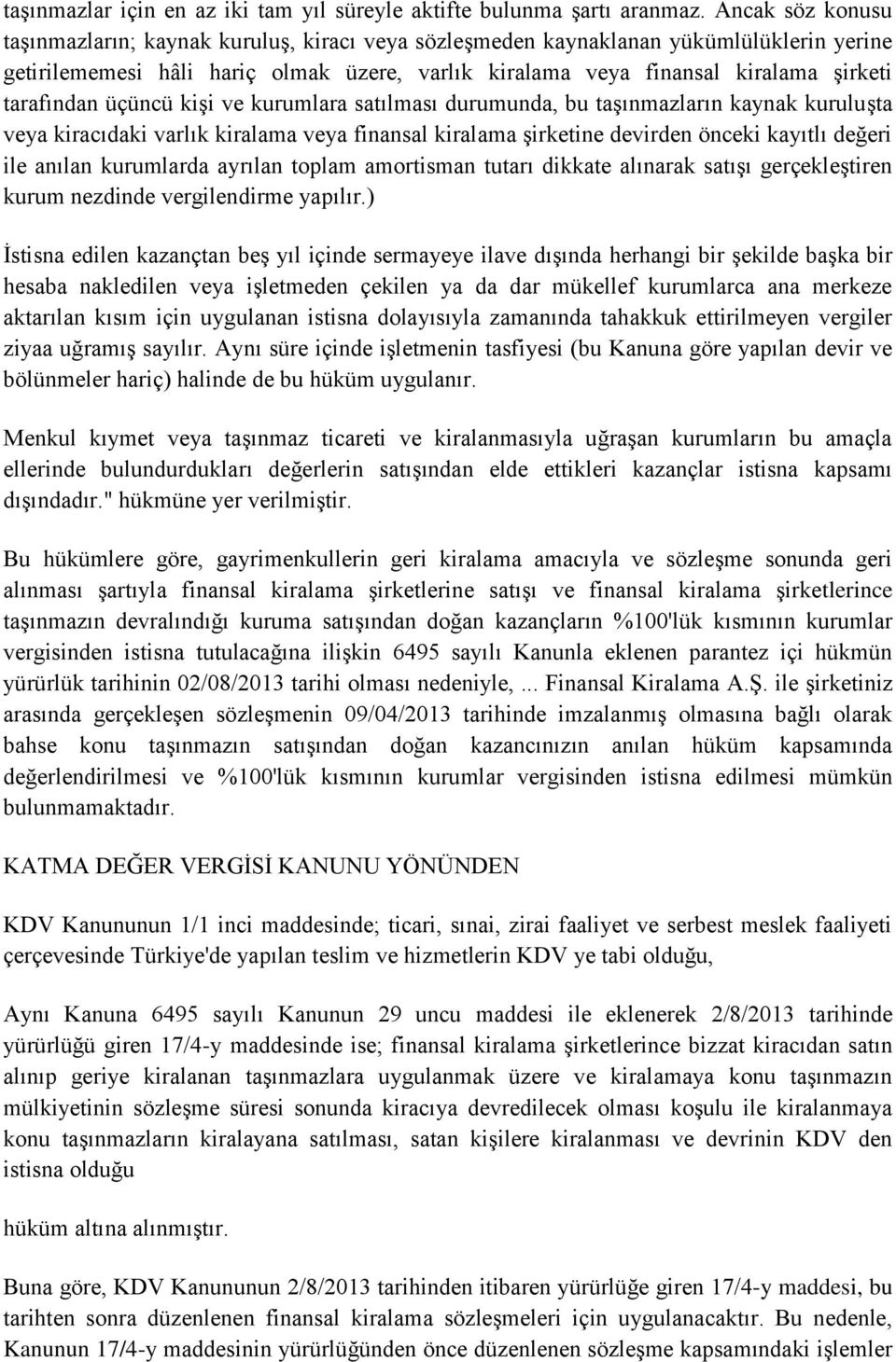 tarafından üçüncü kişi ve kurumlara satılması durumunda, bu taşınmazların kaynak kuruluşta veya kiracıdaki varlık kiralama veya finansal kiralama şirketine devirden önceki kayıtlı değeri ile anılan